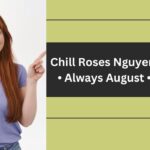 chill roses nguyen si kha • always august • 2022