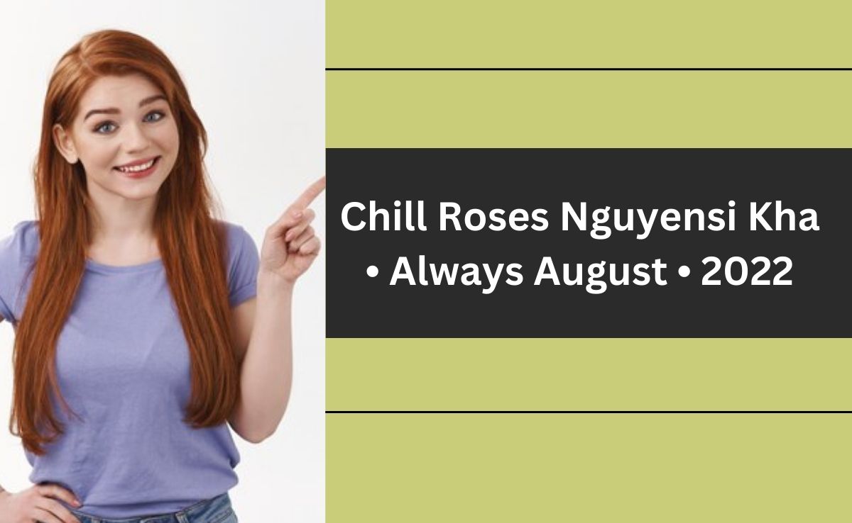 chill roses nguyen si kha • always august • 2022