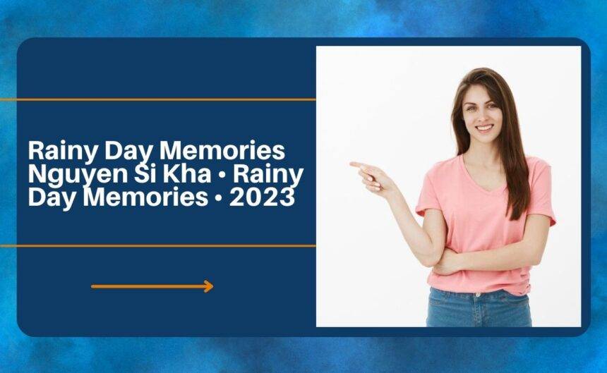 Rainy Day Memories Nguyen Si Kha • Rainy Day Memories • 2023