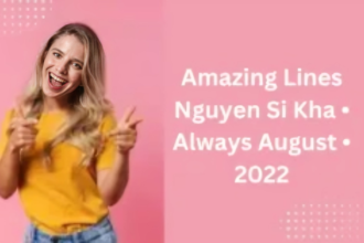 Amazing Lines Nguyen Si Kha • Always August • 2022