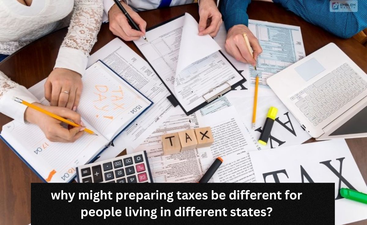 why might preparing taxes be different for people living in different states?